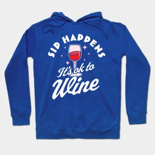 sip happens it's ok to wine 1 Hoodie